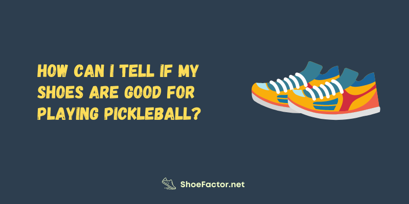 How Can I Tell If My Shoes Are Good for Playing Pickleball?
