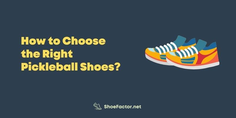 How to Choose the Right Pickleball Shoes?