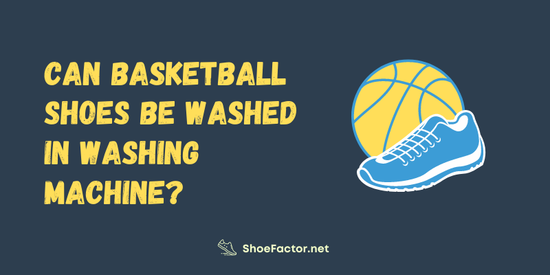 Can Basketball Shoes Be Washed in the Washing Machine?