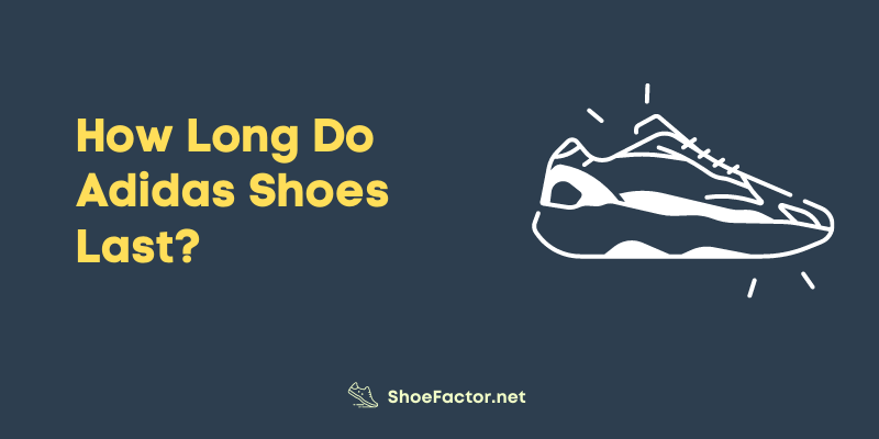 How Long Do Adidas Shoes Last?