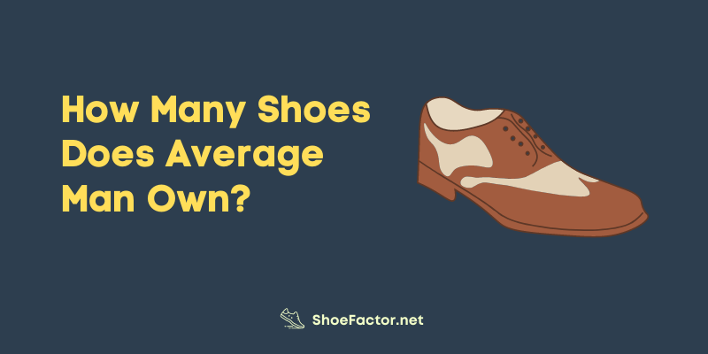 How Many Shoes Does the Average Man Own?