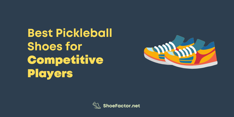 Best Pickleball Shoes for Competitive Players