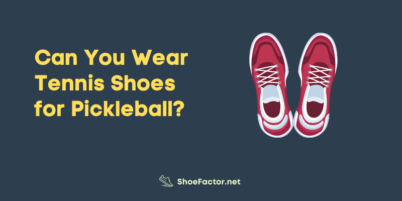 Can You Wear Tennis Shoes for Pickleball?