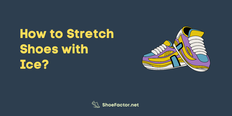 How to Stretch Shoes with Ice?