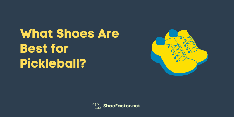 What Shoes Are Best for Pickleball?