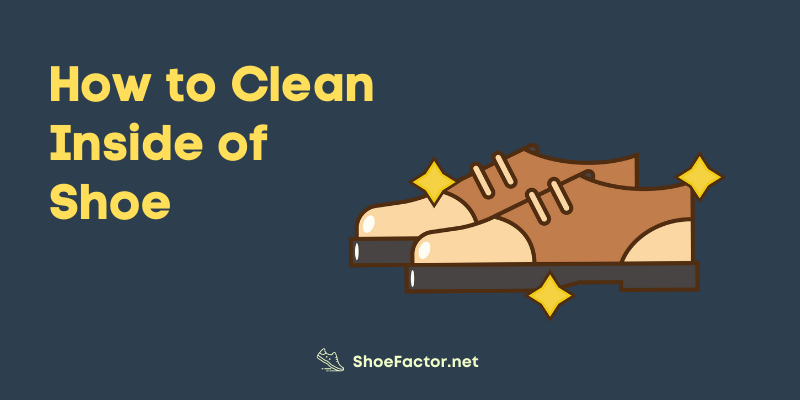 How to Clean Inside of Shoe