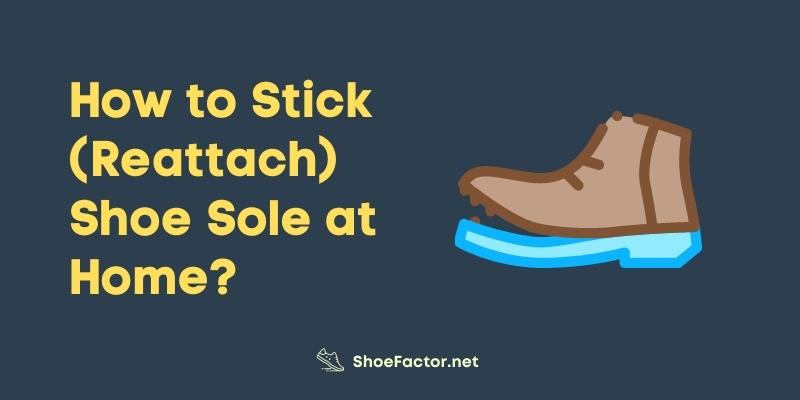 How to Stick (Reattach) Shoe Sole at Home?